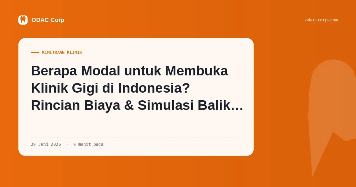 Sampul artikel: Berapa Modal untuk Membuka Klinik Gigi di Indonesia? Rincian Biaya & Simulasi Balik Modal 2026 — Klinik Gigi Odac Corp