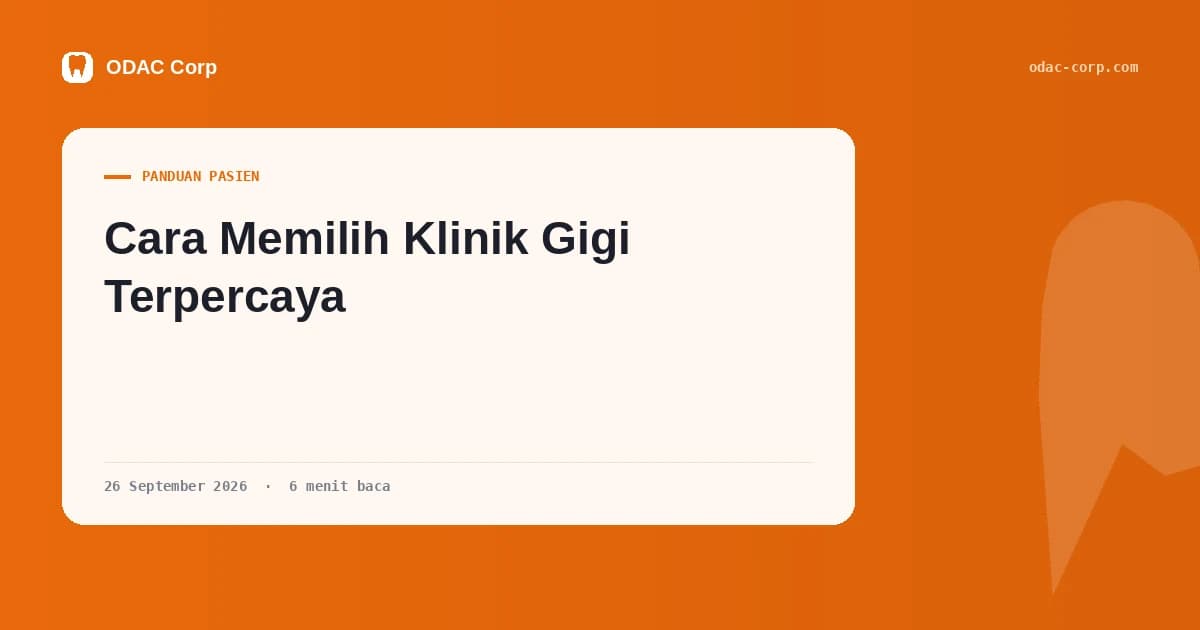 Cara Memilih Klinik Gigi Terpercaya: 7 Hal yang Bisa Anda Periksa Sendiri