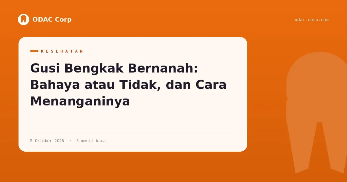 Gusi Bengkak Bernanah: Bahaya atau Tidak, dan Cara Menanganinya