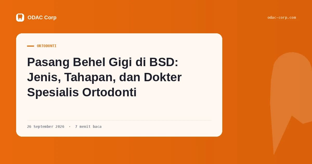 Pasang Behel Gigi di BSD: Jenis, Tahapan, dan Dokter Spesialis Ortodonti