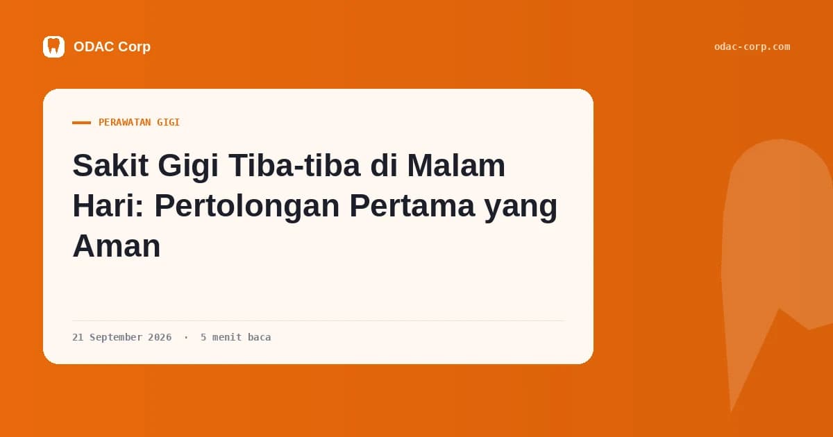 Sampul artikel: Sakit Gigi Tiba-tiba di Malam Hari: Pertolongan Pertama yang Aman — Klinik Gigi Odac Corp