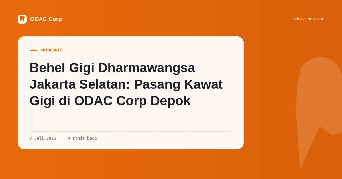 Sampul artikel: Behel Gigi Dharmawangsa Jakarta Selatan: Pasang Kawat Gigi di ODAC Corp Depok — Klinik Gigi Odac Corp