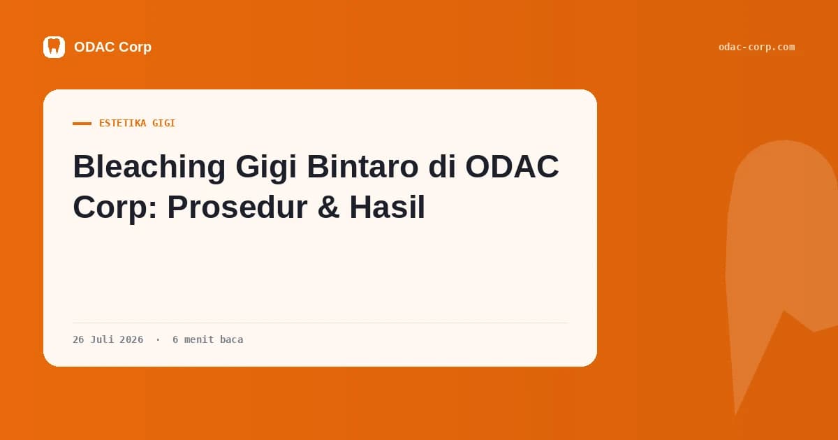 Sampul artikel: Bleaching Gigi Bintaro di ODAC Corp: Prosedur & Hasil — Klinik Gigi Odac Corp