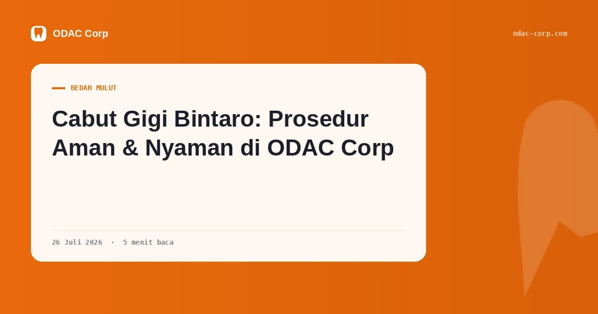 Sampul artikel: Cabut Gigi Bintaro: Prosedur Aman & Nyaman di ODAC Corp — Klinik Gigi Odac Corp