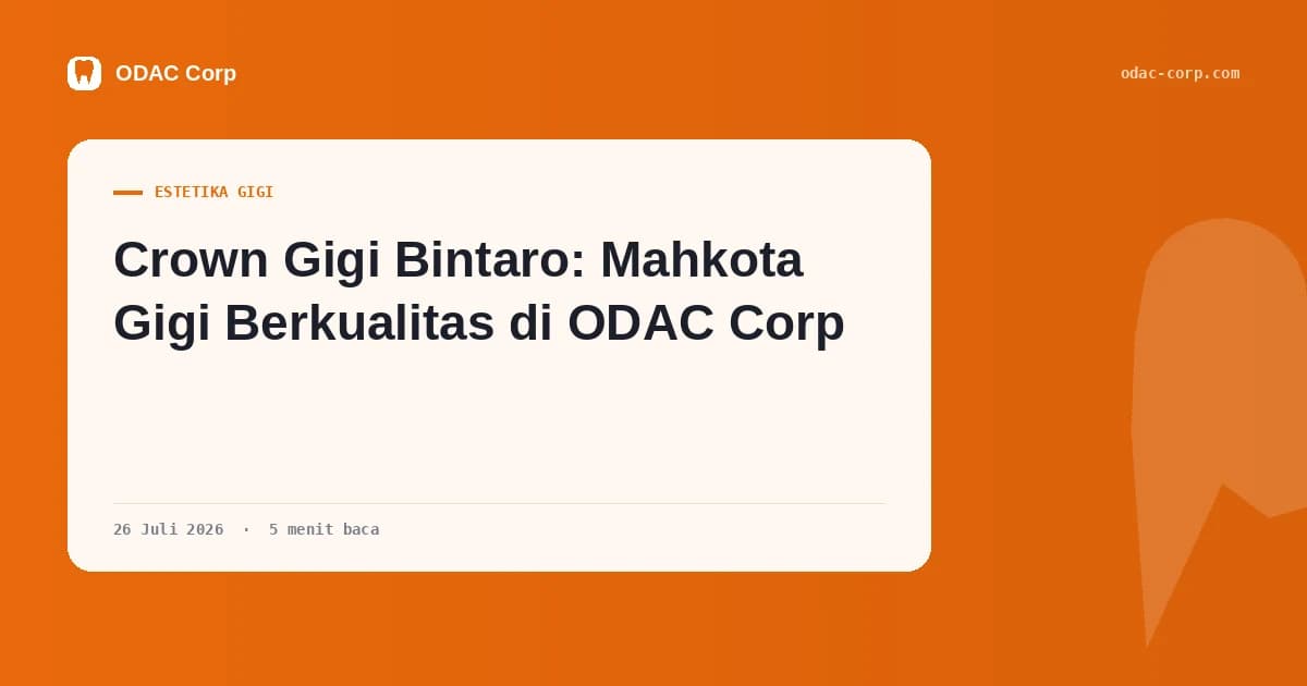 Sampul artikel: Crown Gigi Bintaro: Mahkota Gigi Berkualitas di ODAC Corp — Klinik Gigi Odac Corp