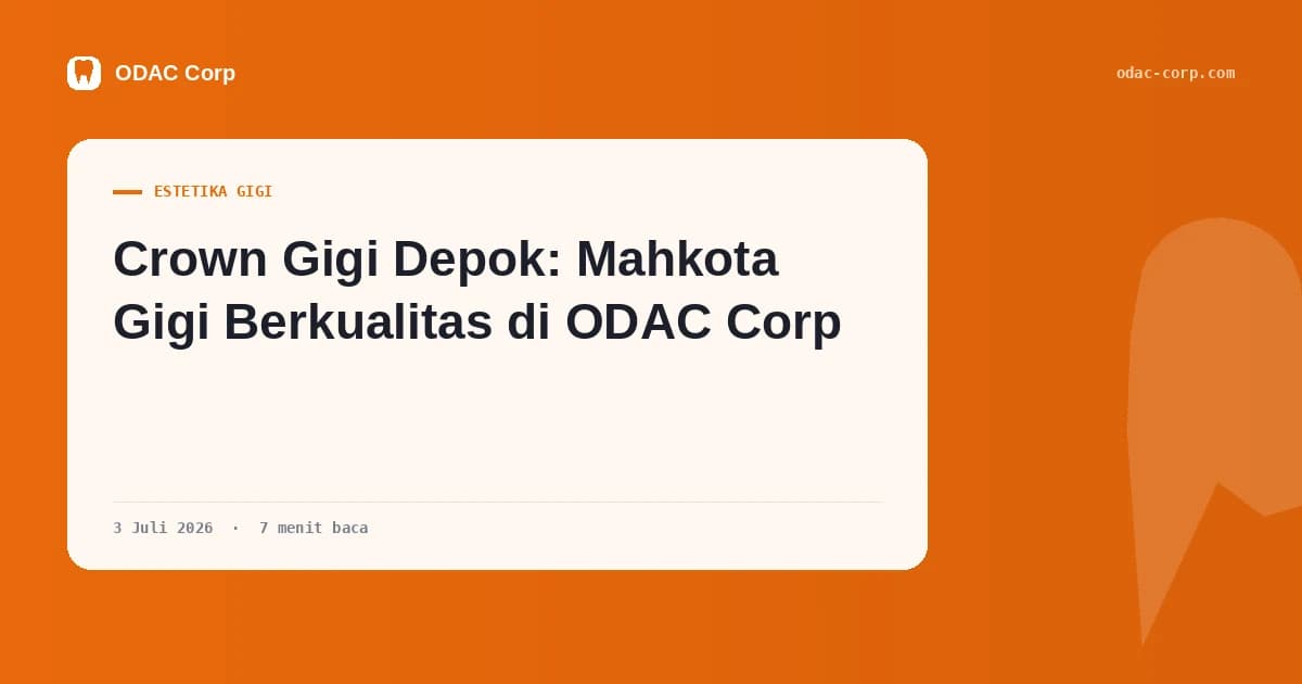 Sampul artikel: Crown Gigi Depok: Mahkota Gigi Berkualitas di ODAC Corp — Klinik Gigi Odac Corp