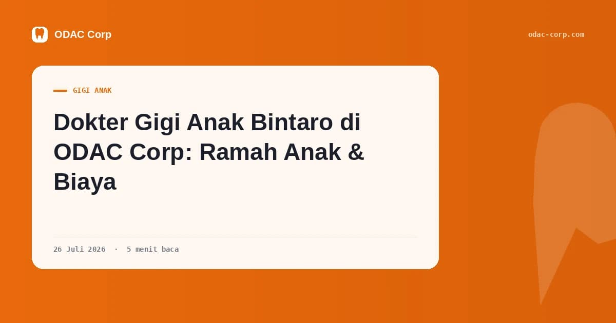 Sampul artikel: Dokter Gigi Anak Bintaro di ODAC Corp: Ramah Anak & Biaya — Klinik Gigi Odac Corp