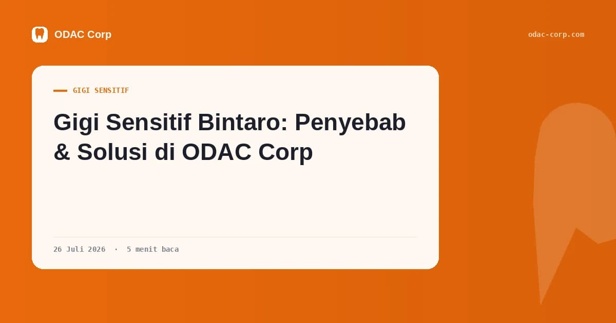 Sampul artikel: Gigi Sensitif Bintaro: Penyebab & Solusi di ODAC Corp — Klinik Gigi Odac Corp