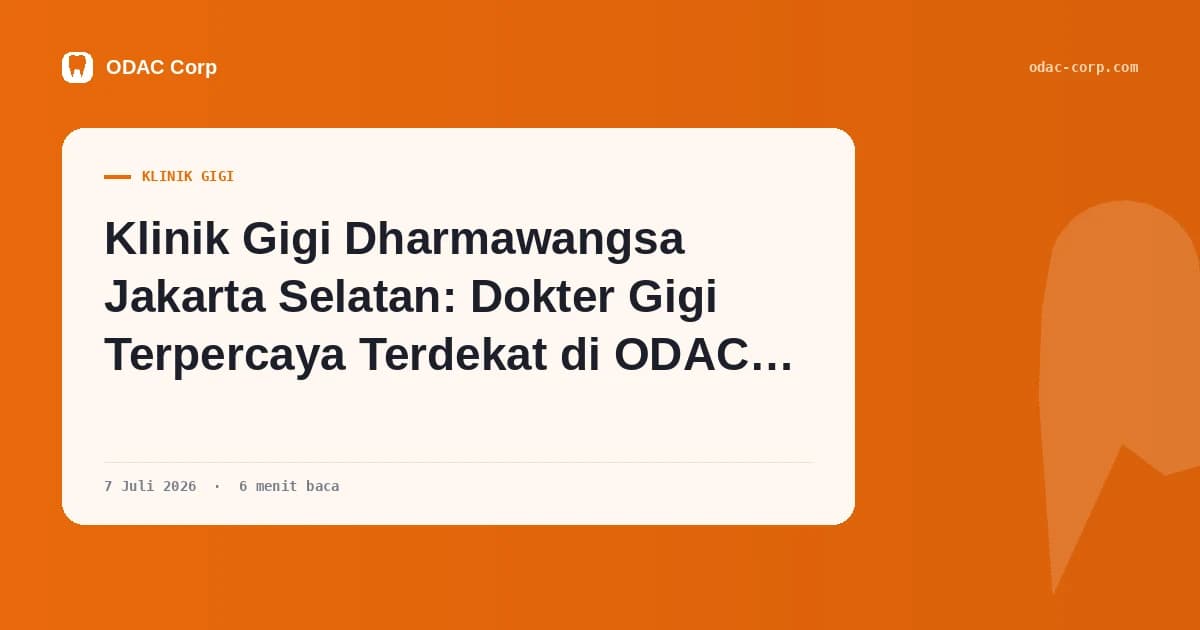 Sampul artikel: Klinik Gigi Dharmawangsa Jakarta Selatan: Dokter Gigi Terpercaya Terdekat di ODAC Corp Depok — Klinik Gigi Odac Corp
