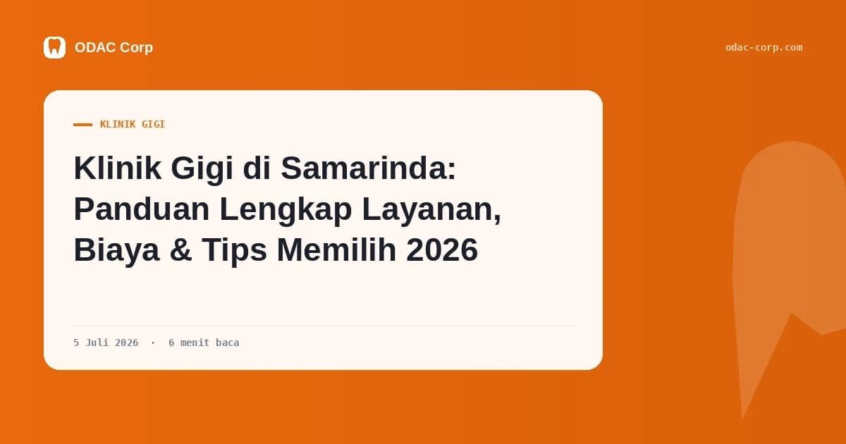 Sampul artikel: Klinik Gigi di Samarinda: Panduan Lengkap Layanan, Biaya & Tips Memilih 2026 — Klinik Gigi Odac Corp