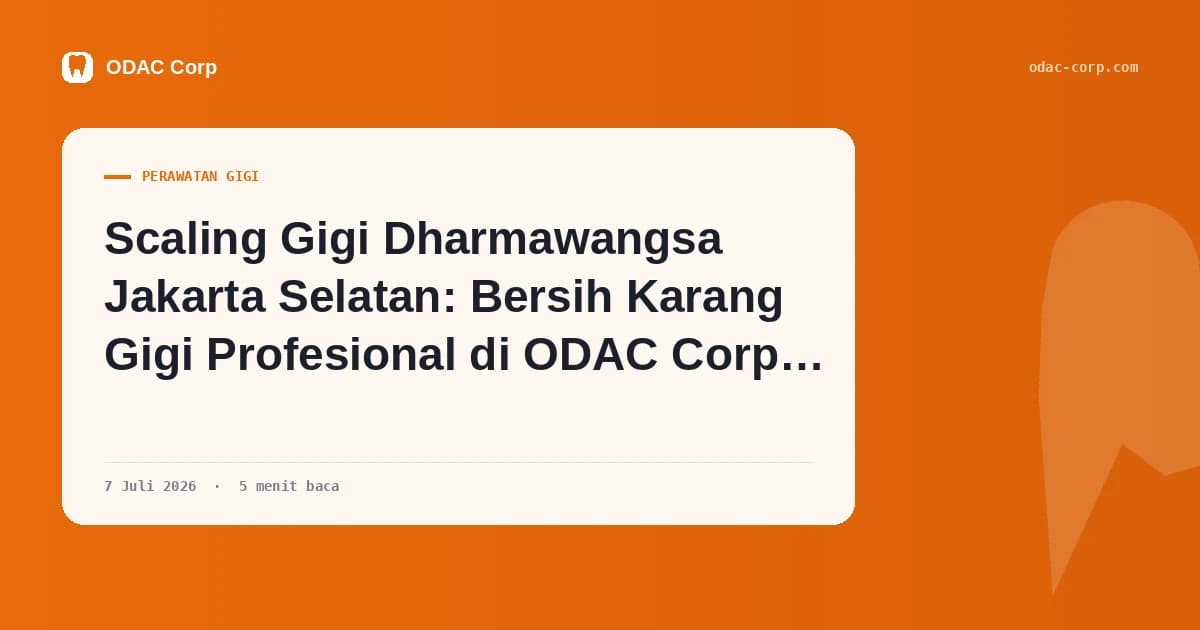 Sampul artikel: Scaling Gigi Dharmawangsa Jakarta Selatan: Bersih Karang Gigi Profesional di ODAC Corp Depok — Klinik Gigi Odac Corp