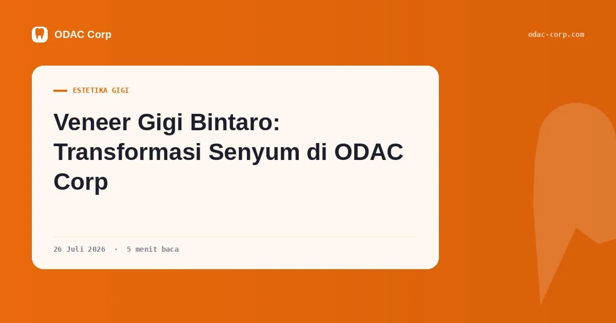 Sampul artikel: Veneer Gigi Bintaro: Transformasi Senyum di ODAC Corp — Klinik Gigi Odac Corp