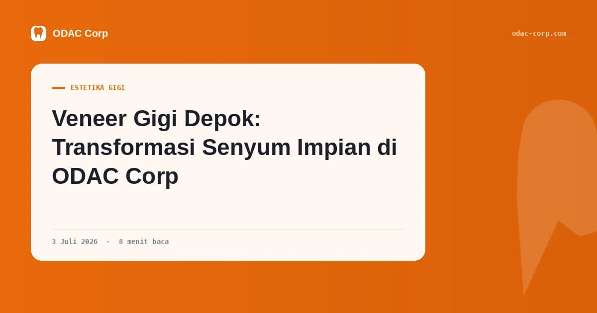 Sampul artikel: Veneer Gigi Depok: Transformasi Senyum Impian di ODAC Corp — Klinik Gigi Odac Corp