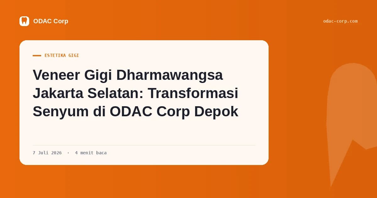 Sampul artikel: Veneer Gigi Dharmawangsa Jakarta Selatan: Transformasi Senyum di ODAC Corp Depok — Klinik Gigi Odac Corp