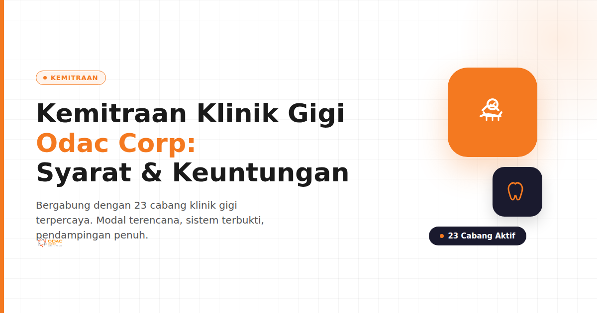 Kemitraan Klinik Gigi Odac Corp: Syarat, Modal, dan Keuntungan Menjadi Mitra